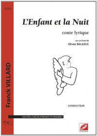 L'Enfant et la Nuit, conte lyrique pour solistes, choeur d'enfants et ensemble instrumental (conducteur)