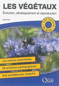 Les végétaux : Evolution, développement et reproduction - Les notions essentielles, 28 schémas pédagogiques, Une synthèse par chapitre