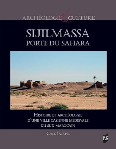 Sijilmassa, porte du Sahara: Histoire et archéologie d'une ville oasienne médiévale du sud marocain