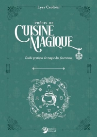 Précis de cuisine magique - Guide pratique de magie des fourneaux