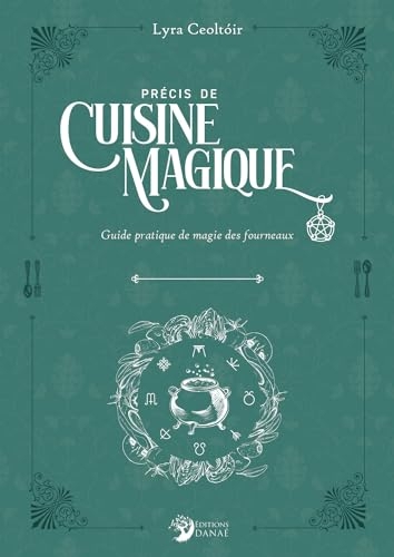 Précis de cuisine magique - Guide pratique de magie des fourneaux