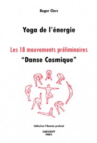 Yoga de l'énergie : Les 18 mouvements préliminaires Danse Cosmique
