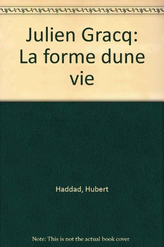 Julien Gracq : La forme d'une vie [9782859201203]