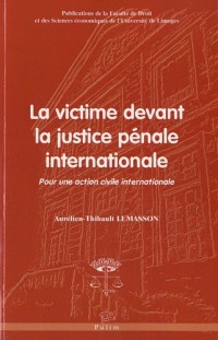 La victime devant la justice pénale internationale. pour une action c ivile internationale