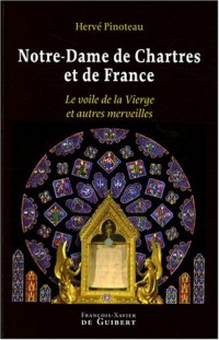 Notre-Dame de Chartres et de France : Le voile de la Vierge et autres merveilles