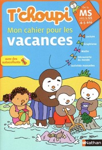 T'choupi mon cahier pour les vacances de la Moyenne Section vers la Grande section : 4-5 ans