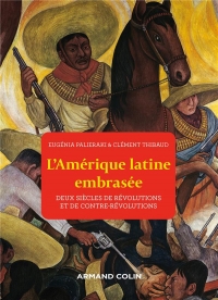 L'Amérique latine embrasée - Deux siècles de révolutions et de contre-révolutions: Deux siècles de révolutions et de contre-révolutions