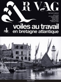Ar Vag : Tome 4, Voiles au travail en Bretagne atlantique
