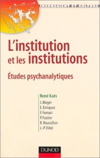 L'institution et les institutions : Études psychanalytiques