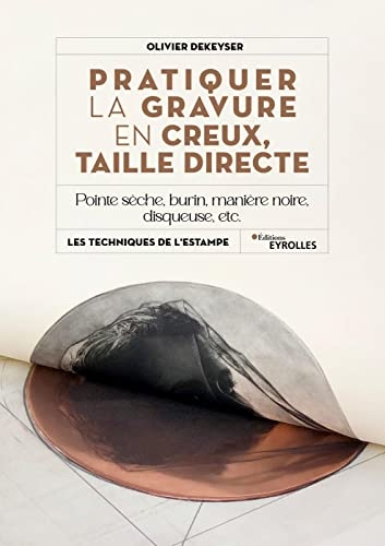 Pratiquer la gravure en creux, taille directe: Pointe sèche, burin, manière noire, disqueuse, etc.