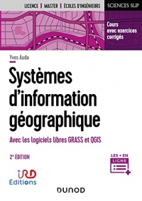 Systèmes d'information géographique - 2e éd. : Cours et exercices corrigés avec GRASS et QGIS (Sciences Sup)