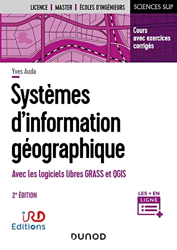 Systèmes d'information géographique - 2e éd. : Cours et exercices corrigés avec GRASS et QGIS (Sciences Sup)