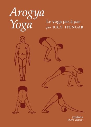 Arogya Yoga: Le yoga pas à pas