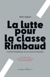 La Lutte pour la classe de Rimbaud: Contre Finkielkraut et son Action française