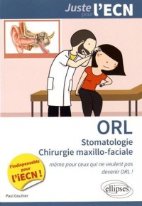 ORL Stomatologie Chirurgie Maxillo-Faciale Juste pour l'ECN