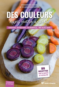 Des couleurs dans notre assiette: Anthocyanes, carotènes, chlorophylle... nos alliés santé