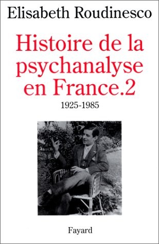 Histoire de la psychanalyse en France, tome 2 : 1925-1985