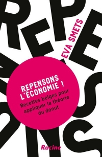 Repensons l’économie !: Recettes belges pour appliquer la théorie du donut