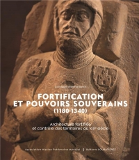 Fortification et pouvoirs souverains (1180-1340).: Architecture fortifiée et contrôle des territoires au XIIIe siècle. Acte du colloque de Carcassone, 18-21 novembre 2021