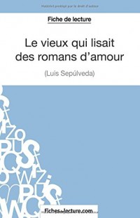 Le vieux qui lisait des romans d'amour de Luis Sepúlveda (Fiche de lecture): Analyse Complète De L'oeuvre