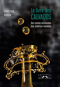 Le livre des calvados : des racines normandes, une ambition mondiale