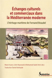 Échanges Culturels et Commerciaux Dans la Mediterranee Moderne - l'Héritage Maritime de Fernand Brau