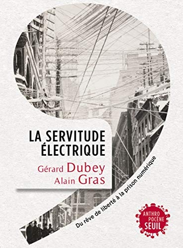 La Servitude électrique: Du rêve de liberté à la prison numérique