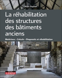 La Réhabilitation des structures des bâtiments anciens: Matériaux - Calculs - Diagnostic et réhabilitation