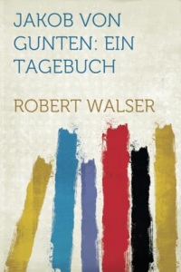 Jakob Von Gunten: Ein Tagebuch