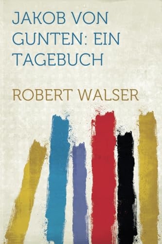 Jakob Von Gunten: Ein Tagebuch [9781318889716]