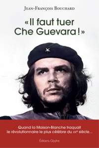 Il faut tuer Che Guevara