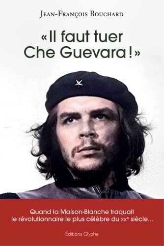 Il faut tuer Che Guevara