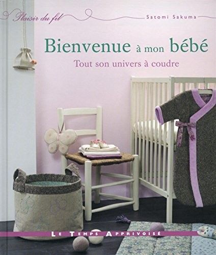 Bienvenue à mon bébé - Tout son univers à coudre