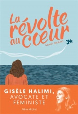 Gisèle Halimi, la révolte au coeur