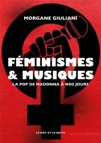 Féminismes et musiques - De Madonna à nos jours: De Madonna à nos jours