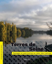 Terres de Seine. Paysages et patrimoines au c ur des Yvelines