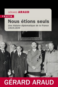 Nous étions seuls: Une histoire diplomatique de la France 1919-1939