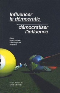 Influencer la démocratie, démocratiser l'influence : Enjeux et perspectives d'un lobbysme démythifié