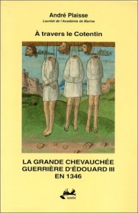 A travers le Cotentin: La grande chevauchée guerrière d'Edouard III en 1346