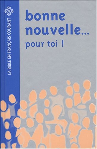 Bonne nouvelle. pour toi ! : La Bible en français courant
