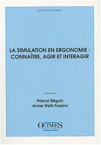 La simulation en ergonomie : connaître, agir et interagir