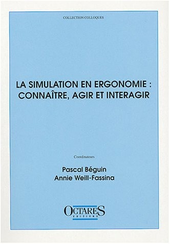 La simulation en ergonomie : connaître, agir et interagir