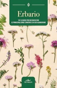 Erbario. 101 schede per riconoscere le principali erbe curative e di uso alimentare. Ediz. a colori