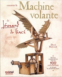 Construis la machine volante de Léonard de Vinci : Avec plus de 20 fiches de montage