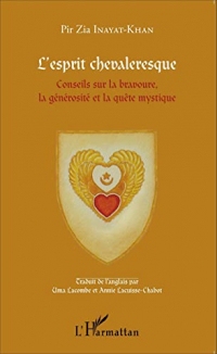 L'esprit chevaleresque: Conseils sur la bravoure, la générosité et la quête mystique