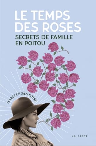 Le temps des roses - Secrets de famille en Poitou