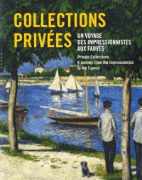 Collections privées. Un voyage des impressionnistes aux fauves.