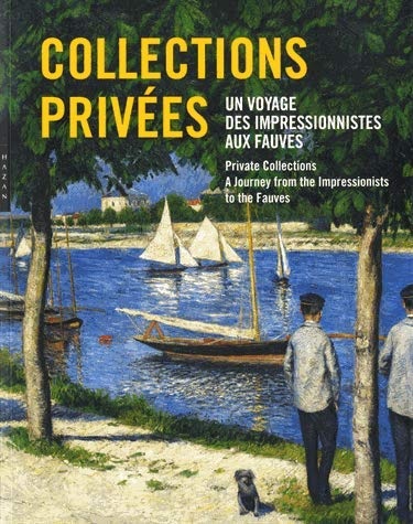Collections privées. Un voyage des impressionnistes aux fauves.