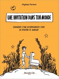 UNE INVITATION DANS TON MONDE: Chroniques d'une accompagnatrice d'ado en situation de handicap