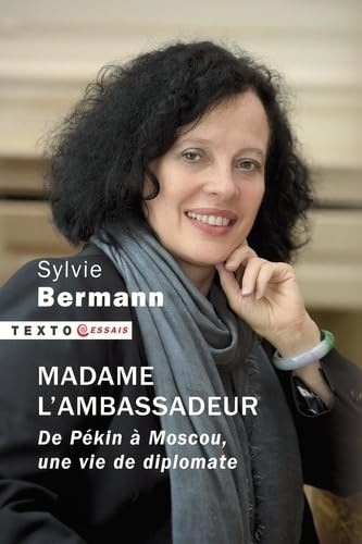 Madame l'ambassadeur: De Pékin à Moscou, une vie de diplomatie